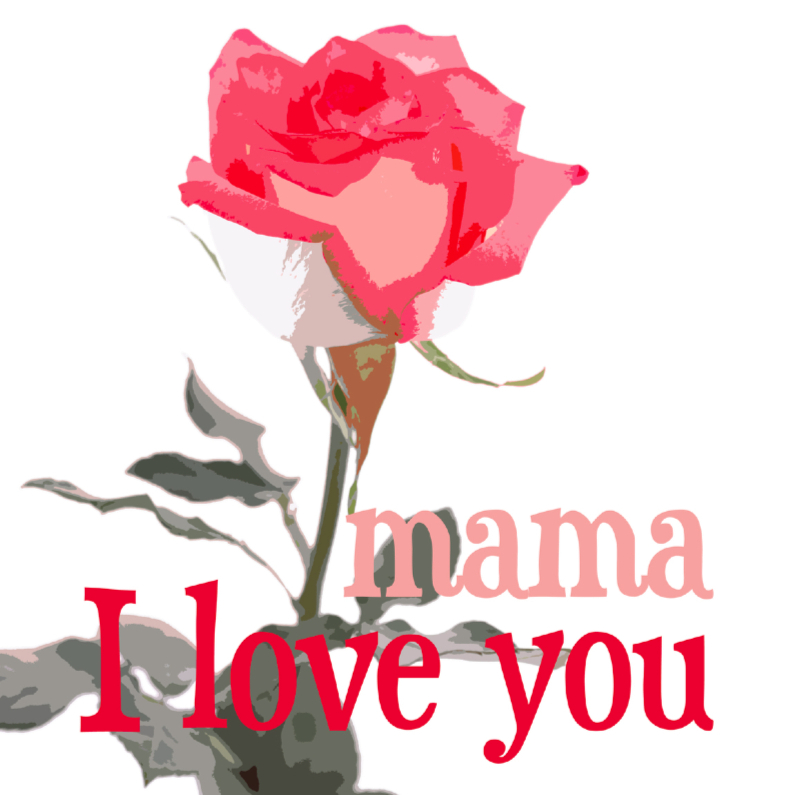 mama love you