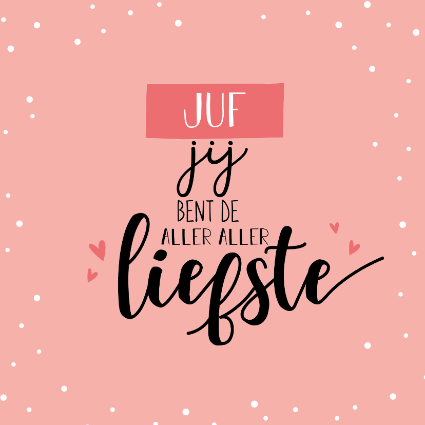 Bedankkaartjes - Juf jij bent de aller liefste