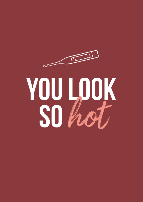 Beterschap griep thermometer you look so hot - Beterschapskaarten Beterschapskaarten - Beterschap griep thermometer you look so hot