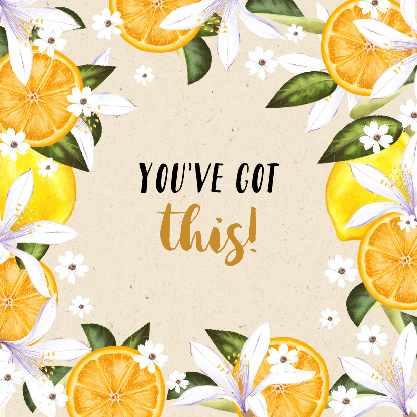 Beterschapskaarten - Beterschapskaart 'You've got this!' bloemen en citrusvrucht