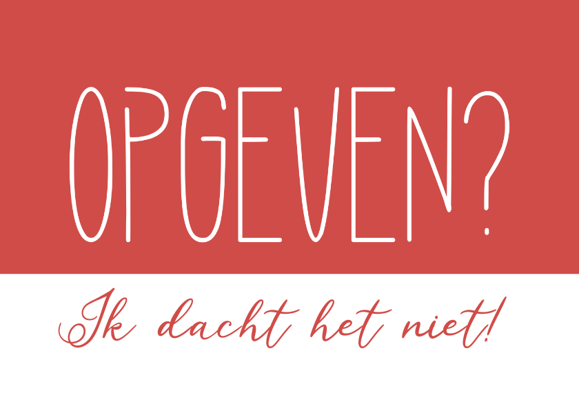 Beterschapskaarten - opgeven - ik dacht het niet