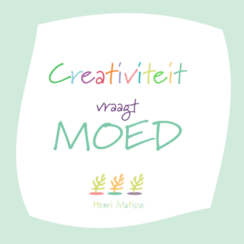 Creativiteit vraagt moed - Coachingskaarten Coachingskaarten - Creativiteit vraagt moed