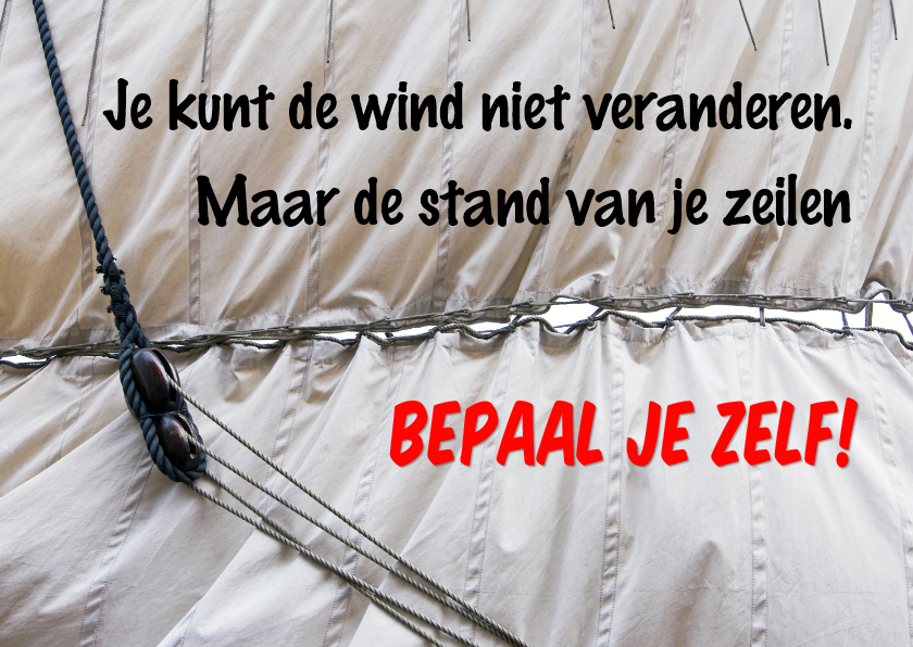 De stand van je zeilen bepaal je zelf - Coachingskaarten Coachingskaarten - De stand van je zeilen bepaal je zelf