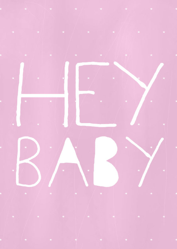 Felicitatie meisje hey baby - Felicitatiekaarten Felicitatiekaarten - Felicitatie meisje hey baby