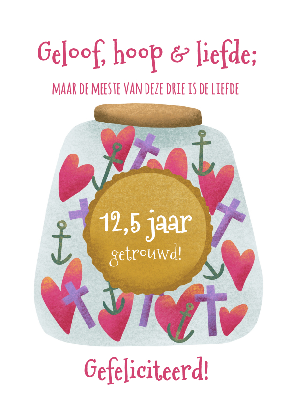 Felicitatiekaarten - Felicitatie voor 12,5 jarig huwelijk met geloof hoop liefde