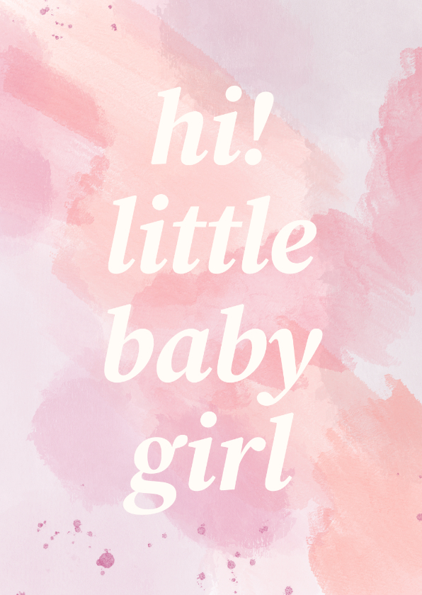 Felicitatiekaarten - Felicitatiekaart hi little baby girl met roze waterverf