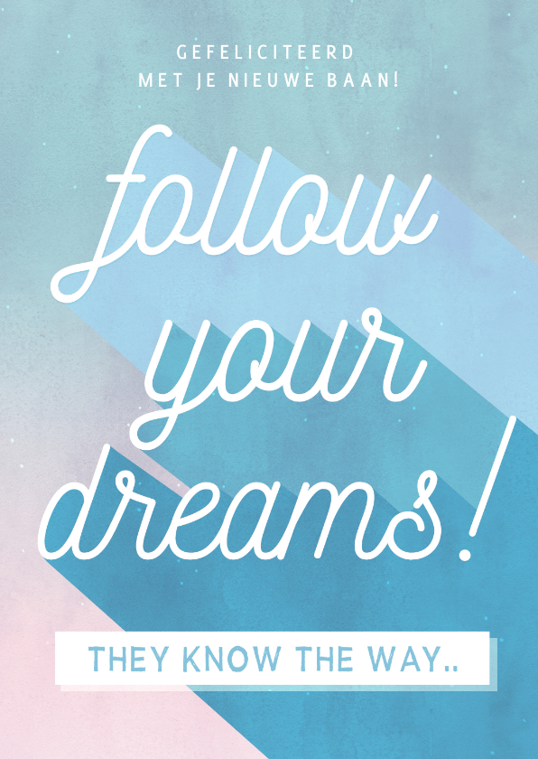 Felicitatiekaarten - Felicitatiekaart nieuwe baan - follow your dreams