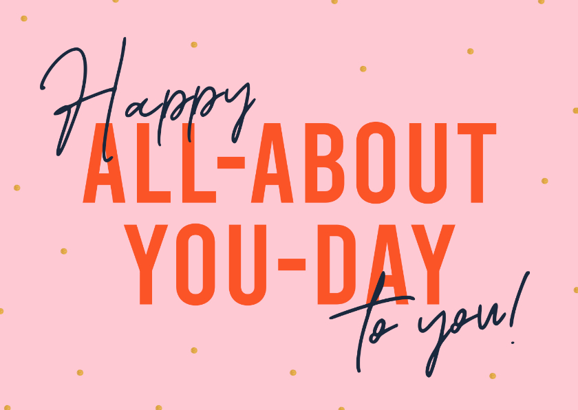 Felicitatiekaart roze Happy all-about-you-day to you! - Felicitatiekaarten Felicitatiekaarten - Felicitatiekaart roze Happy all-about-you-day to you!