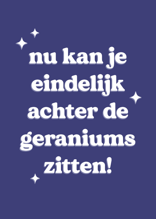 Felicitatiekaarten - Grappige felicitatiekaart voor pensioen over geraniums 