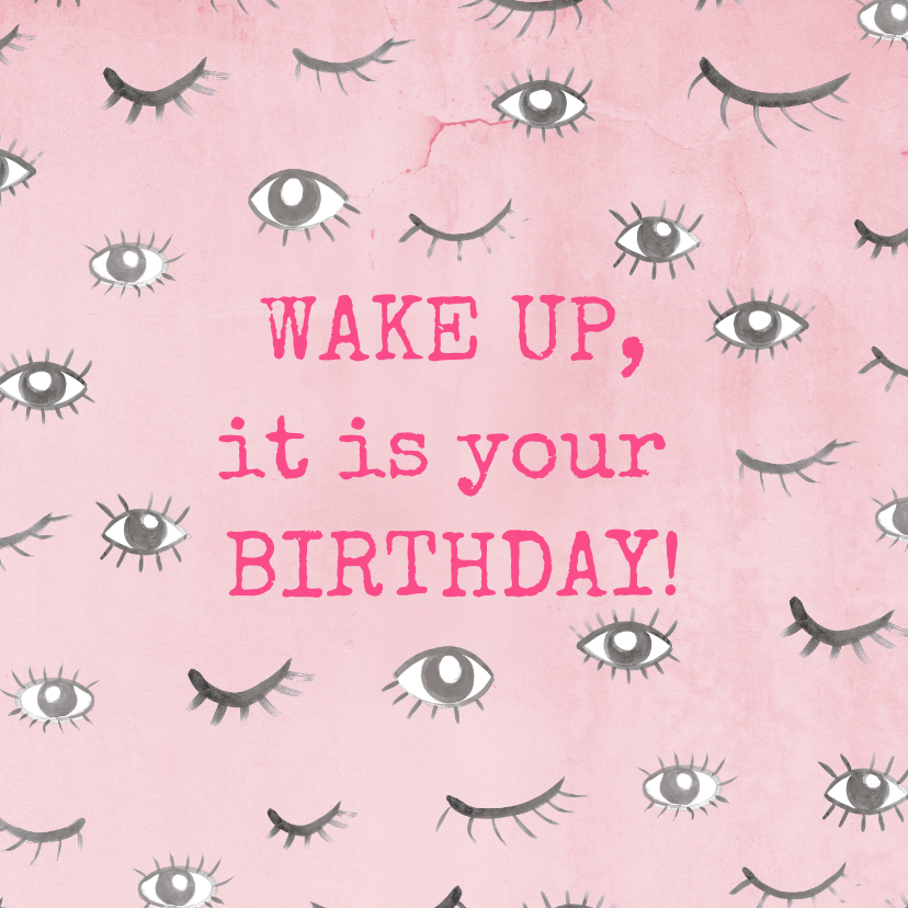 Grappige verjaardagskaart met ogen! Wake up, birthday! - Felicitatiekaarten Felicitatiekaarten - Grappige verjaardagskaart met ogen! Wake up, birthday!