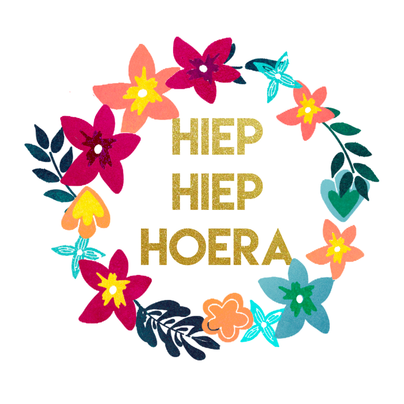 Hiep Hiep Hoera met Bloemen - Felicitatiekaarten Felicitatiekaarten - Hiep Hiep Hoera met Bloemen