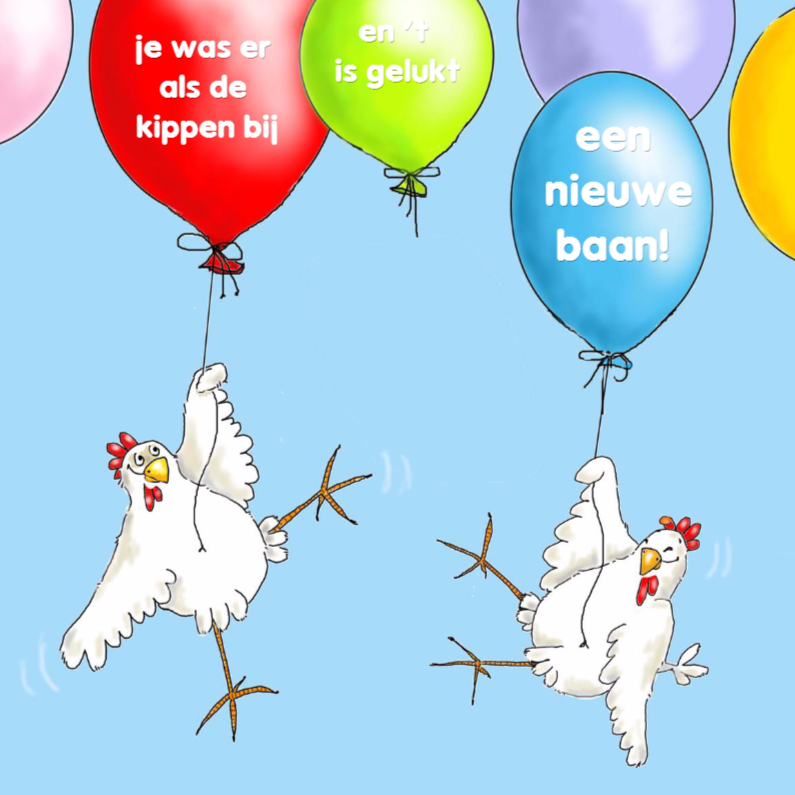 je was er als de kippen bij - Felicitatiekaarten Felicitatiekaarten - je was er als de kippen bij