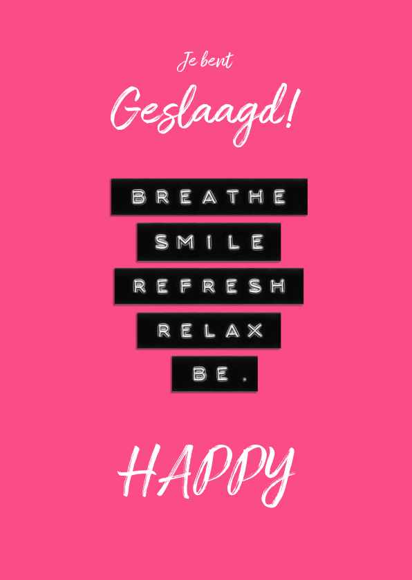 Geslaagd breath smile refresh relax be happy - Geslaagd kaarten Geslaagd kaarten - Geslaagd breath smile refresh relax be happy