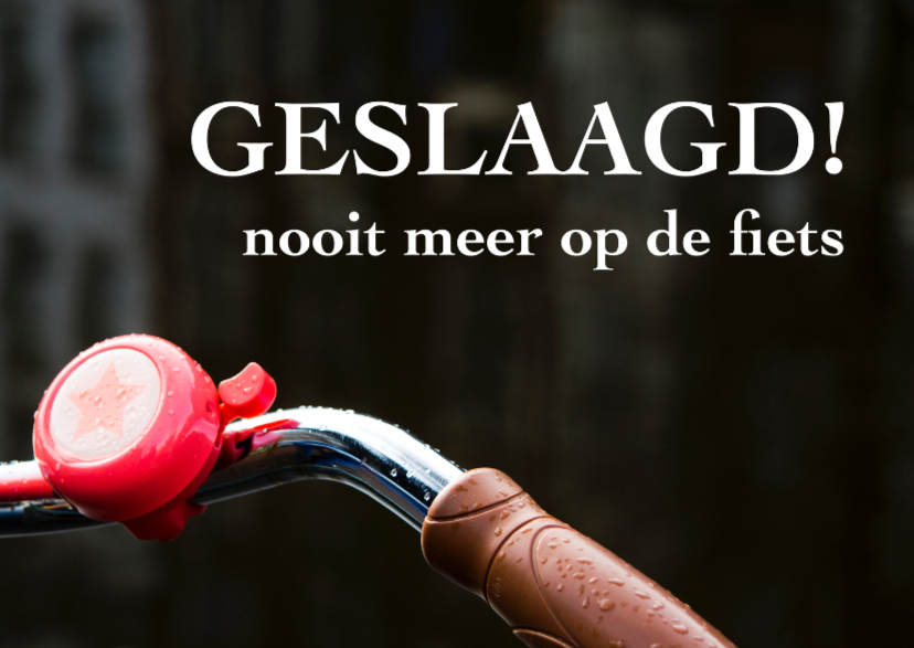 Nooit meer op de fiets - Geslaagd kaarten Geslaagd kaarten - Nooit meer op de fiets