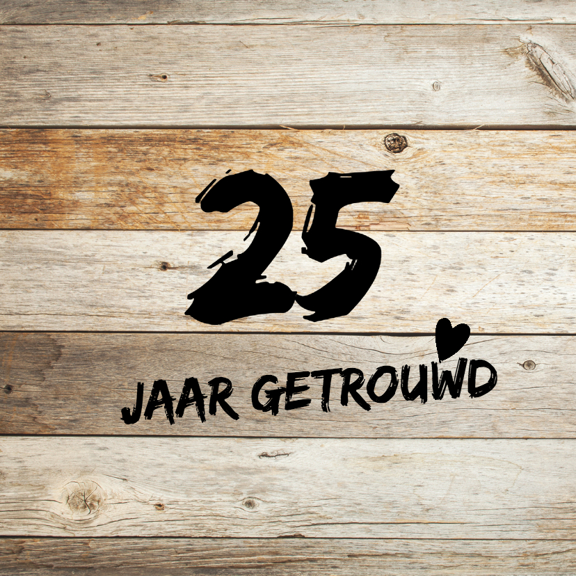 Stoere 25 jaar getrouwd kaart met hout - Jubileumkaarten Jubileumkaarten - Stoere 25 jaar getrouwd kaart met hout
