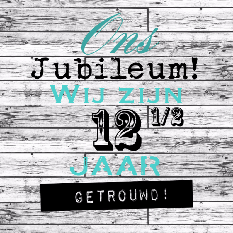 Woorden 12 1/2jaar getrouwd - BK - Jubileumkaarten Jubileumkaarten - Woorden 12 1/2jaar getrouwd - BK