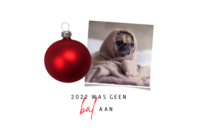 Kerstkaart met foto - 2022 was geen bal aan - Kerstkaarten Kerstkaarten - Kerstkaart met foto - 2022 was geen bal aan