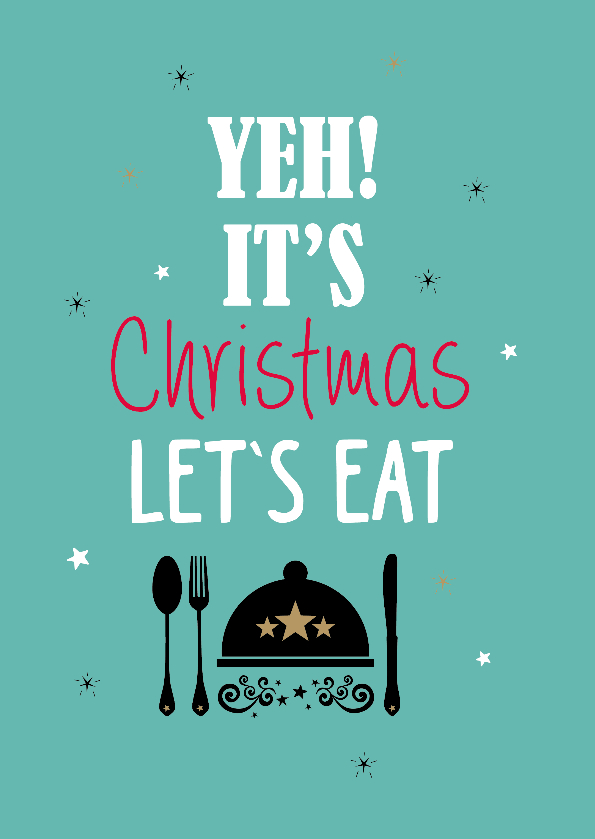 Yeh it's christmas let's eat - Kerstkaarten Kerstkaarten - Yeh it's christmas let's eat