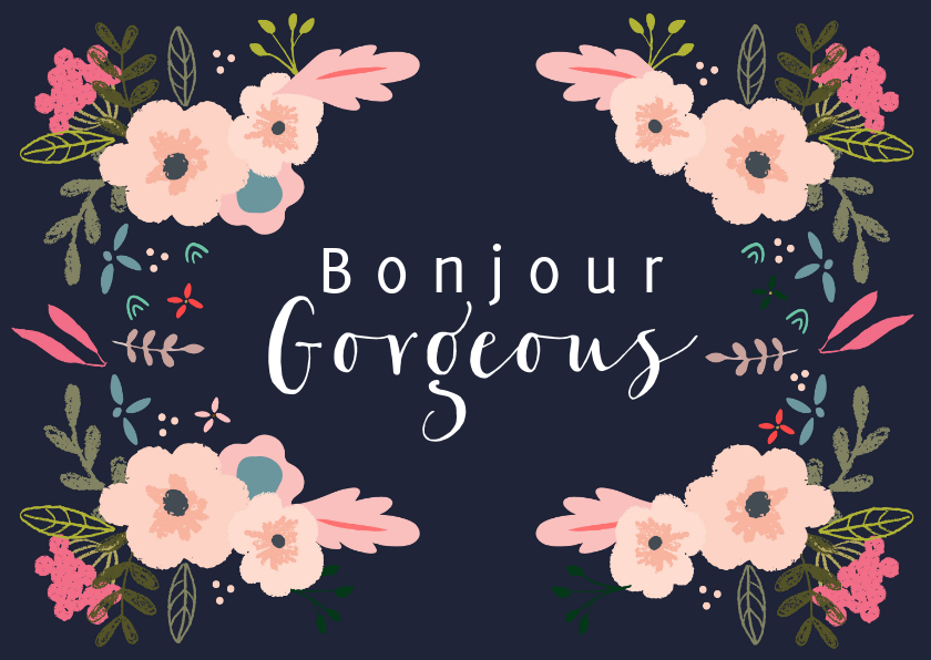 Bloemen kaart met Bonjour Gorgeous - Liefde kaarten Liefde kaarten - Bloemen kaart met Bonjour Gorgeous