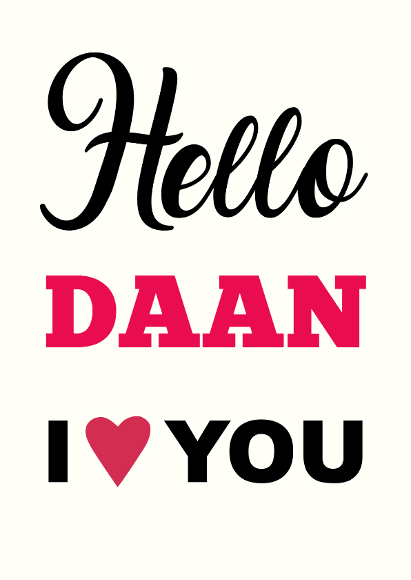 Hello eigen naam ik hou van jou - Liefde kaarten Liefde kaarten - Hello eigen naam ik hou van jou