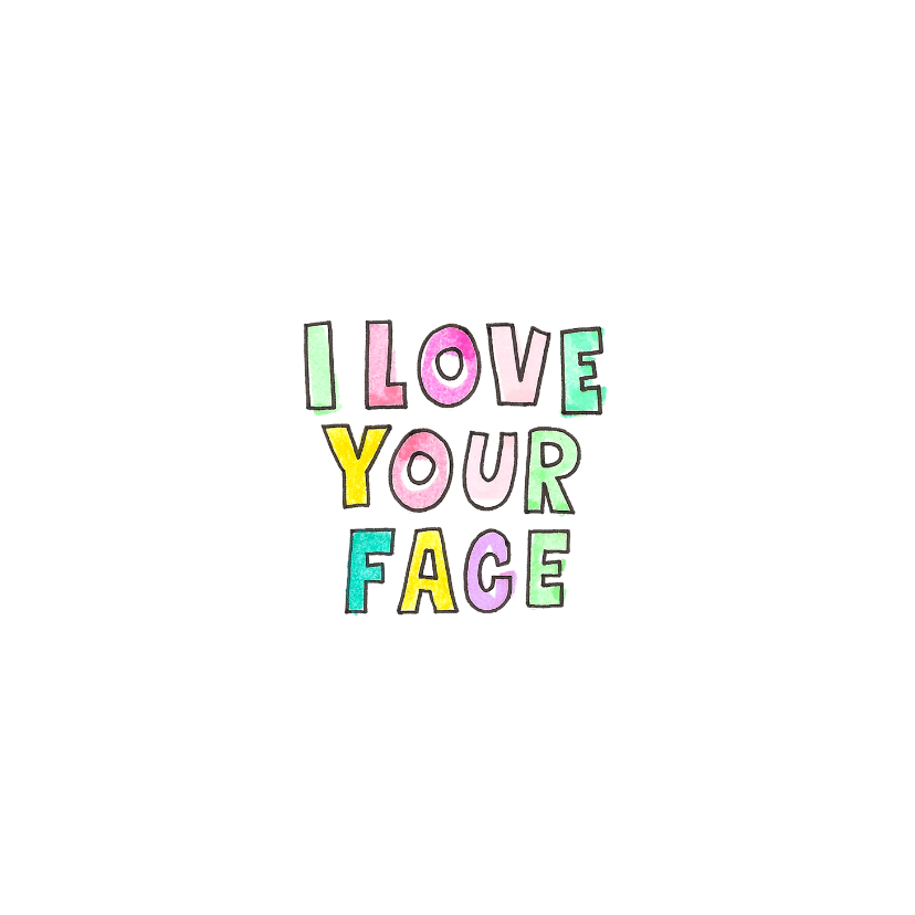 Liefde kaarten - "I love your face" kaart met vrolijk gekleurde letters