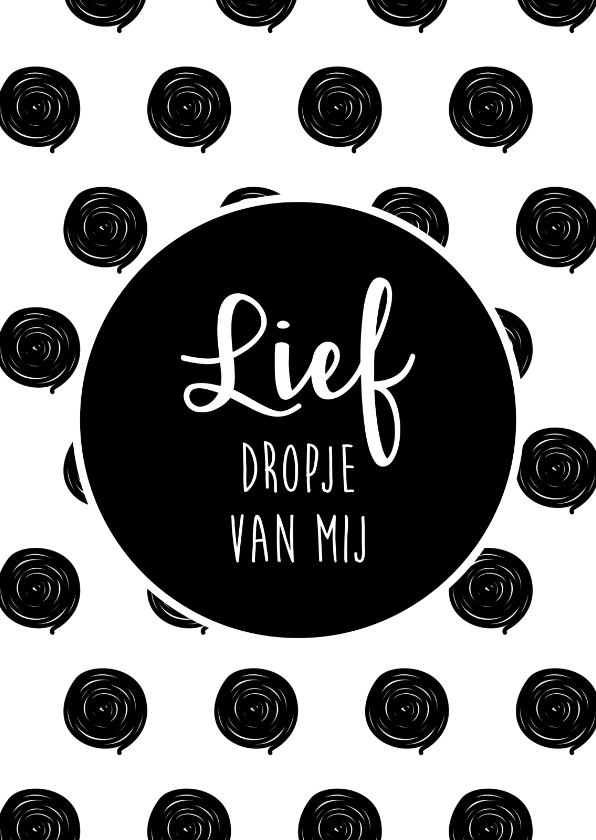 Lief dropje van mij - Liefde kaarten Liefde kaarten - Lief dropje van mij