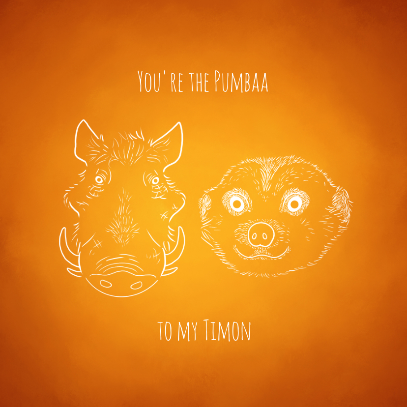 Liefde kaarten - Liefde kaart "You're the Pumbaa to my Timon"