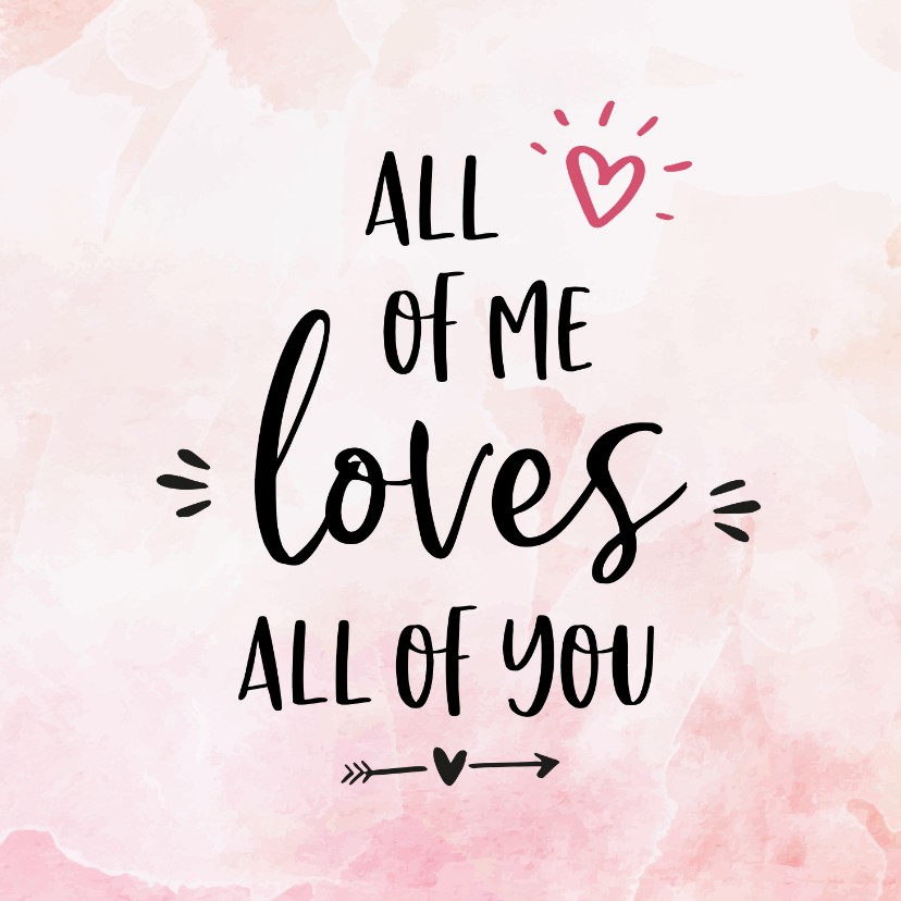 Liefde kaarten - Liefdekaart - all of me loves al of you 