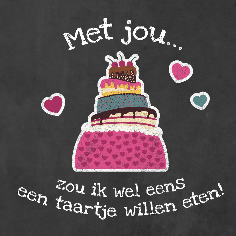 Liefdeskaart met jou zou ik wel eens een taartje willen eten - Liefde kaarten Liefde kaarten - Liefdeskaart met jou zou ik wel eens een taartje willen eten