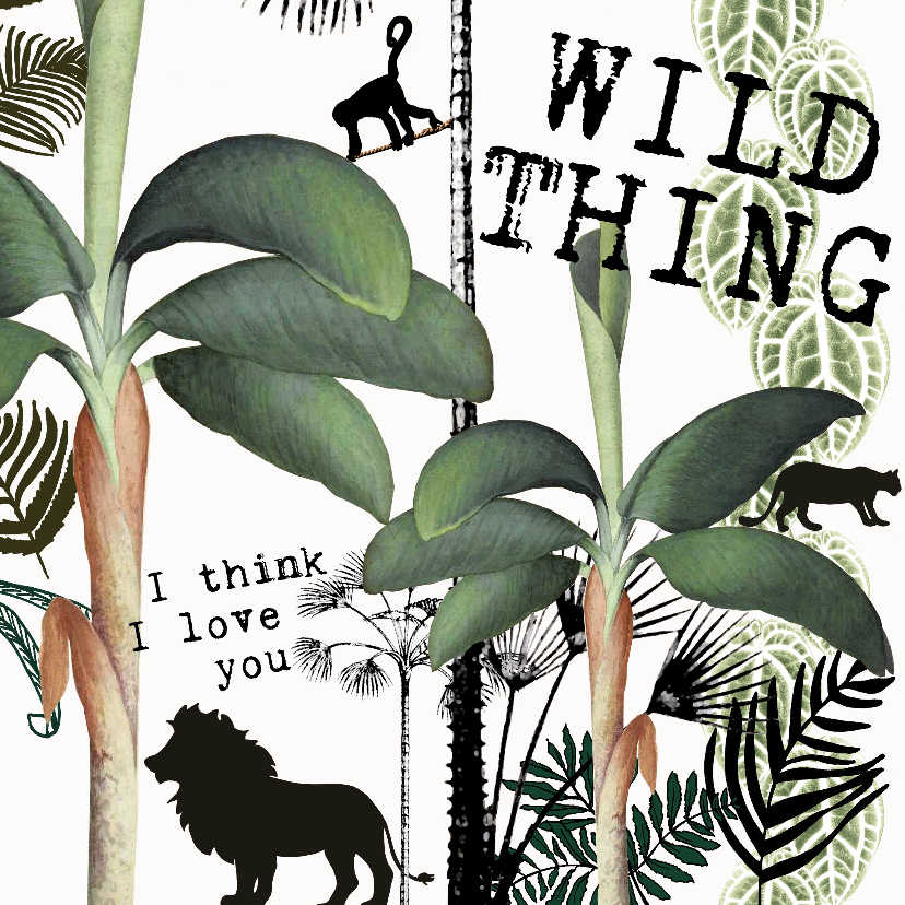 Stoere Liefdeskaart 'WILD THING, I THINK I LOVE YOU' - Liefde kaarten Liefde kaarten - Stoere Liefdeskaart 'WILD THING, I THINK I LOVE YOU'