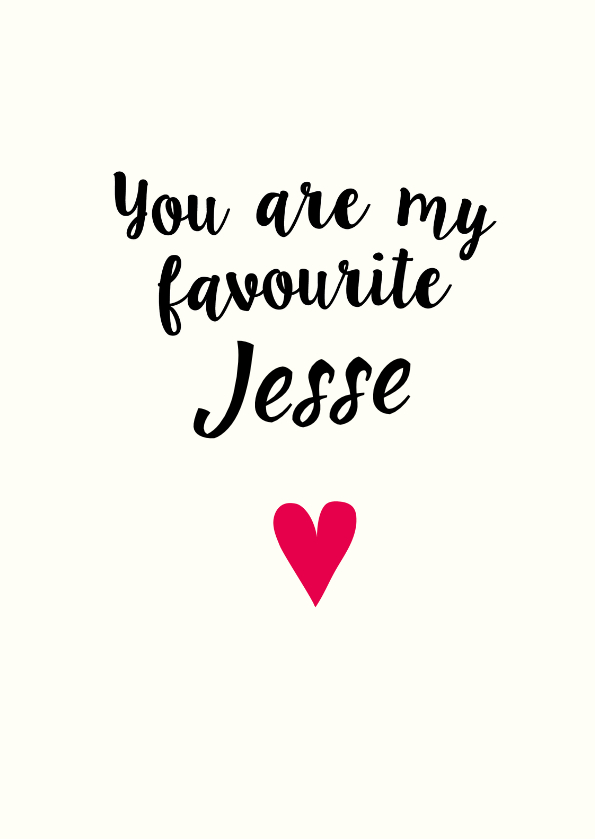 You are my favourite eigen naam - Liefde kaarten Liefde kaarten - You are my favourite eigen naam