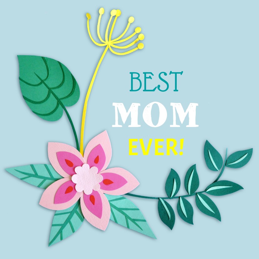 Best mom ever! bloemen - Moederdag kaarten Moederdag kaarten - Best mom ever! bloemen