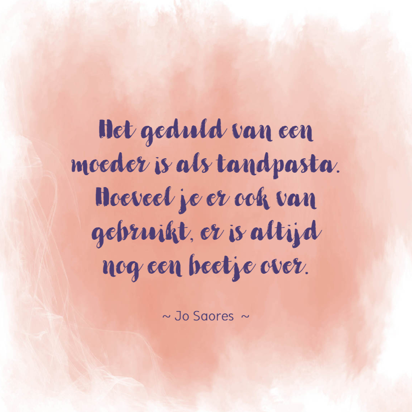 Het geduld van een moeder - Moederdag kaarten Moederdag kaarten - Het geduld van een moeder