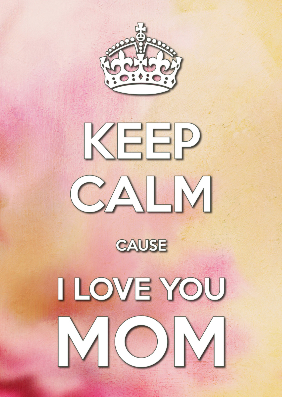 Keep Calm cause I Love you MOM 2 - Moederdag kaarten Moederdag kaarten - Keep Calm cause I Love you MOM 2