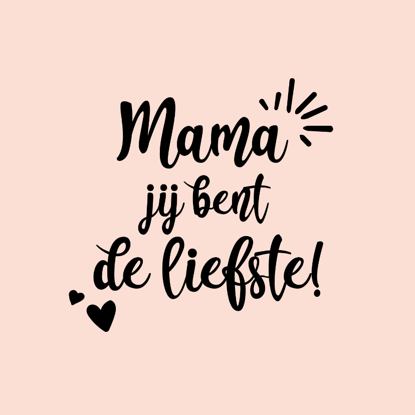 Moederdag kaarten - Mama jij bent de liefste - positive - moederdag kaart