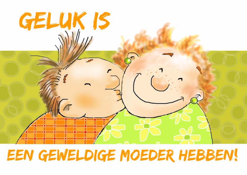 Moederdag: Geluk is - Moederdag kaarten Moederdag kaarten - Moederdag: Geluk is