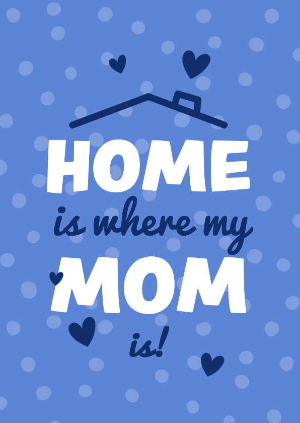Moederdag kaarten - Moederdagkaart home is where my mom is stippen
