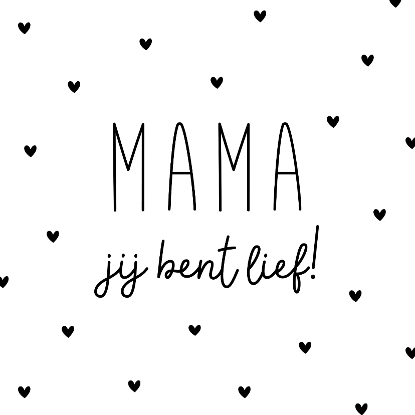 Moederdag kaarten - Moederdagkaart mama jij bent lief zwart wit met hartjes