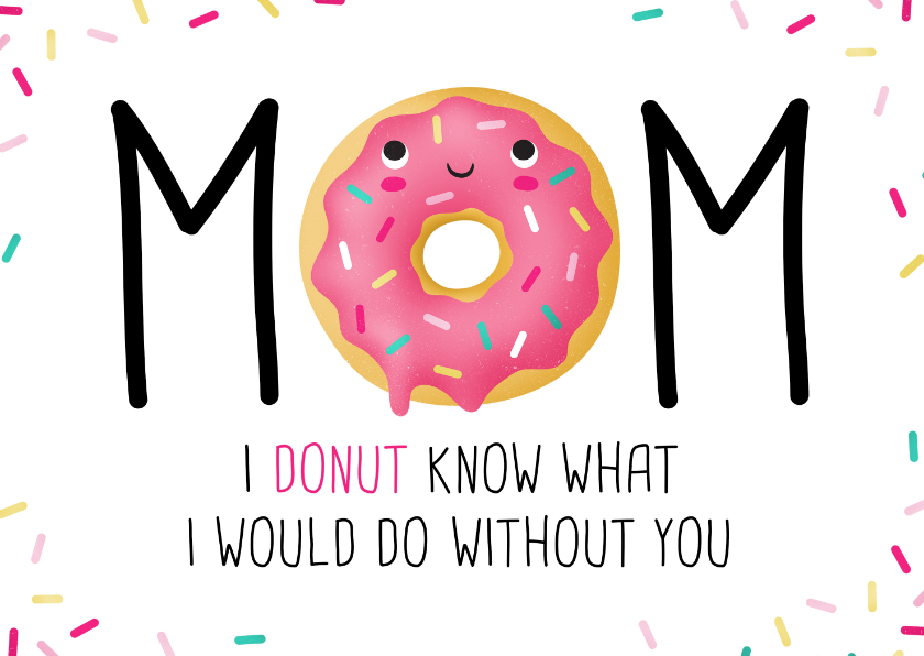Moederdag kaarten - Moederdagkaart Mom I donut know what I would do without you