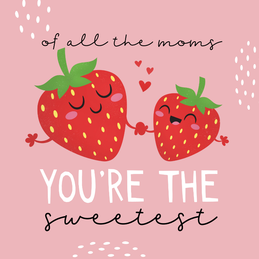 Moederdag kaarten - Moederdagkaart of all the moms you're the sweetest aardbeien