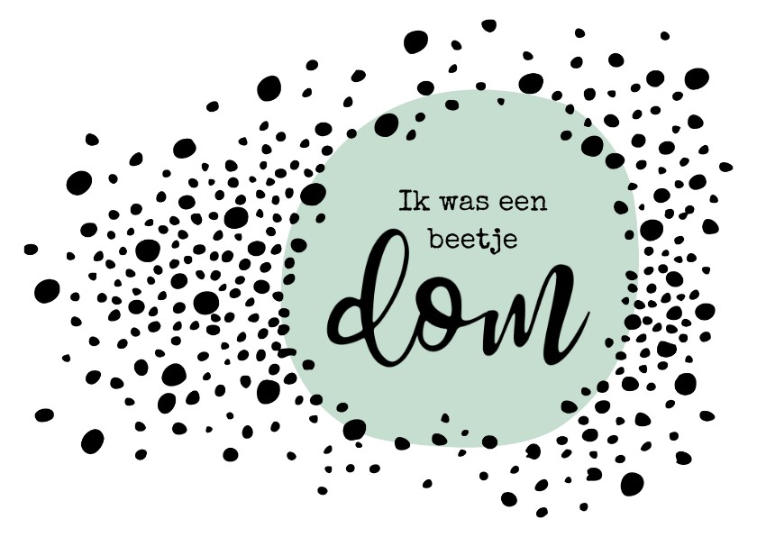 Sorry Ik was een beetje dom met vrolijke stippen - Sorry kaarten Sorry kaarten - Sorry Ik was een beetje dom met vrolijke stippen