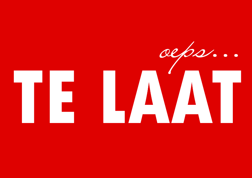 Te laat met rode achtergrond - Sorry kaarten Sorry kaarten - Te laat met rode achtergrond