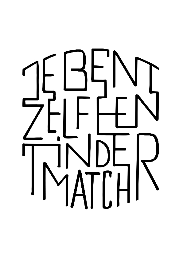 Spreuk, je bent zelf een tindermatch - Spreukenkaarten Spreukenkaarten - Spreuk, je bent zelf een tindermatch