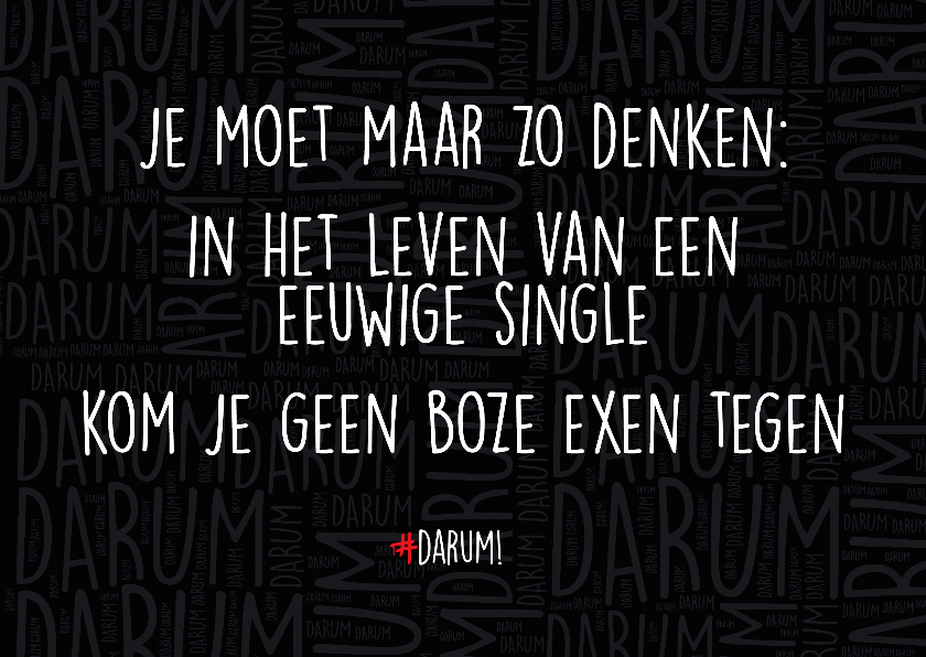 Spreukenkaart, in het leven van een eeuwige single - Spreukenkaarten Spreukenkaarten - Spreukenkaart, in het leven van een eeuwige single