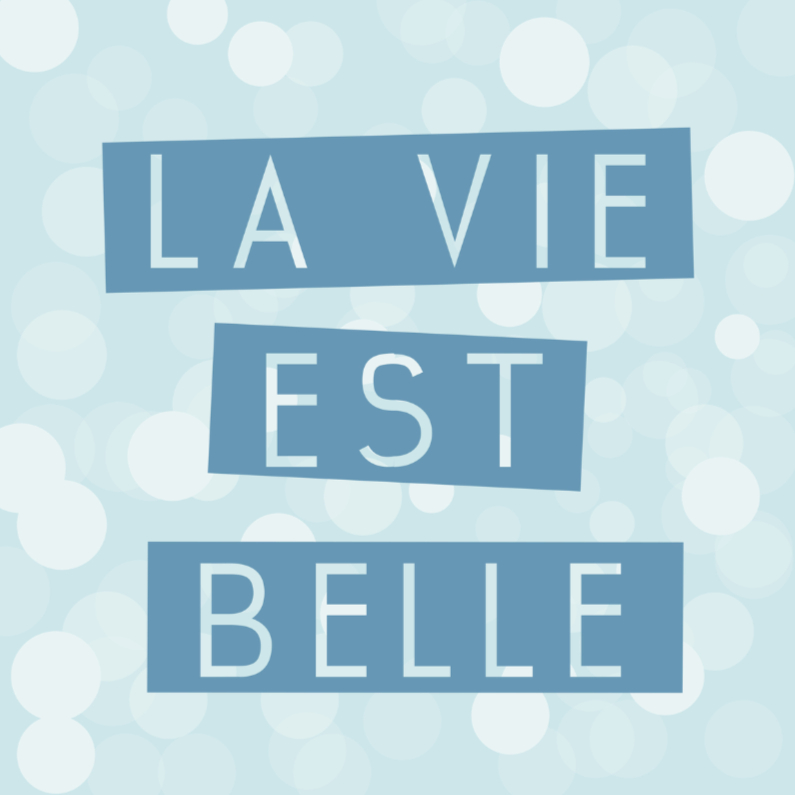 Spreukenkaart la vie est belle - Spreukenkaarten Spreukenkaarten - Spreukenkaart la vie est belle