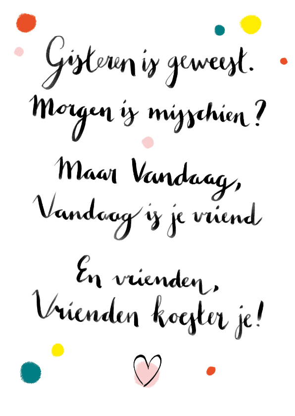 Spreukenkaart Vandaag is je vriend - Spreukenkaarten Spreukenkaarten - Spreukenkaart Vandaag is je vriend