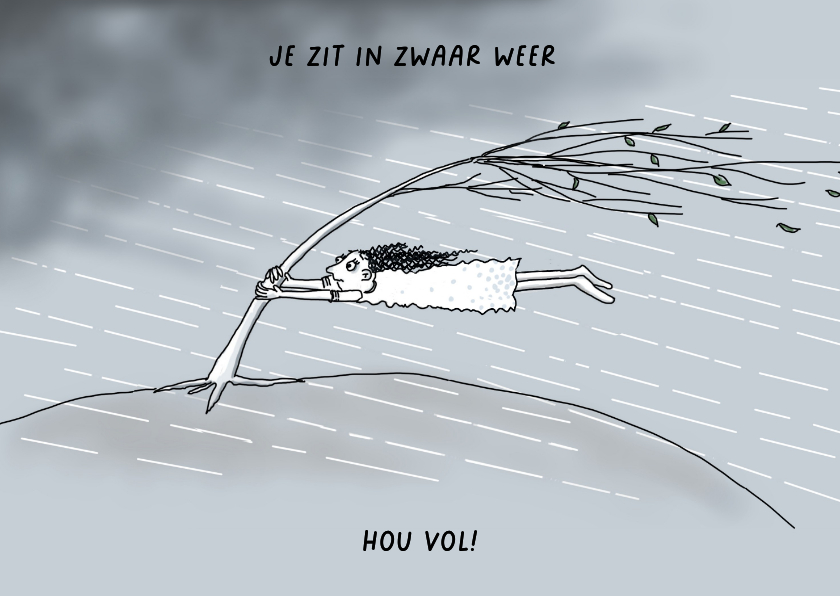 Sterkte - je zit in zwaar weer - Sterkte kaarten Sterkte kaarten - Sterkte - je zit in zwaar weer
