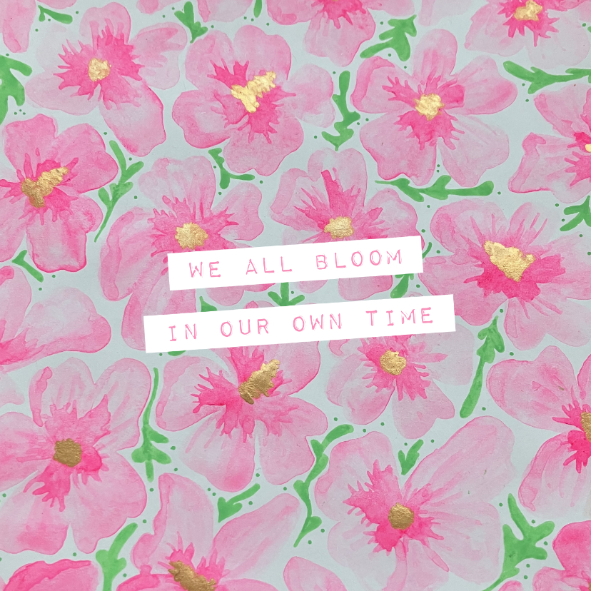 Sterkte kaarten - We all bloom in our own time opbeurende kaart