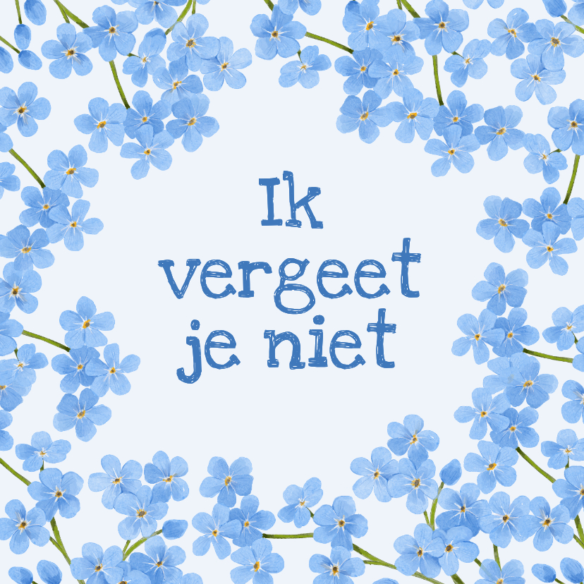 Sterkte kaarten - Wenskaart vergeet me niet ik denk aan jou bloemen