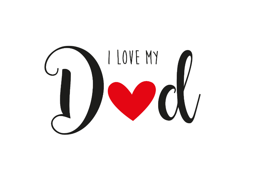 Vaderdag kaarten - Vaderdagkaart I love my Dad